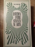 Estetica Intre Stiinta si Arta - Ion Pascadi, Albatros 1971, Carte Arta, Romana, Paperback