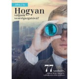 Hogyan v&aacute;ljunk vez&eacute;rigazgat&oacute;v&aacute;? - 77 szab&aacute;ly, ahhoz, hogy b&aacute;rmely v&aacute;llalkoz&aacute;s &eacute;l&eacute;re juthass - Jeffrey J. Fox