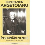 Insemnari zilnice. Volumul 5. 1 iulie - 31 decembrie 1938 - Constantin Argetoianu