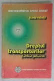 DREPTUL TRANSPORTURILOR , PRACTICA JUDICIARA de FLORIN FAINISI , 2000