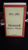 ITINERARII ISTORICO-LITERARE - DINU PIlLAT