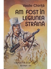 Vasile Chirita - Am fost in Legiunea Straina (Editia: 1995) foto