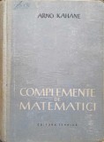 Complemente de Matematici - Arno Kahane, 1958, Editura Tehnica, 575 pagini, Matematica Avansata, LECTII PREGATITOARE