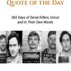 Serial Killer Quote of the Day: 365 Days of Serial Killers Uncut and in Their Own Words