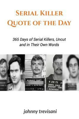 Serial Killer Quote of the Day: 365 Days of Serial Killers Uncut and in Their Own Words foto