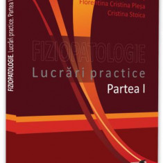 Fiziopatologie. Lucrări practice (Vol. 1) - Paperback brosat - Cristina Stoica, Florentina Cristina Pleșa, Roxana Maria Nemeș - Pro Universitaria