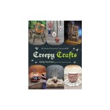 Creepy Crafts: 60 Macabre Projects for Peculiar Adults