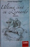 Ultima Cina cu Leonardo (Anula) - Cornel George Popa - Carte Noua/Anticariat