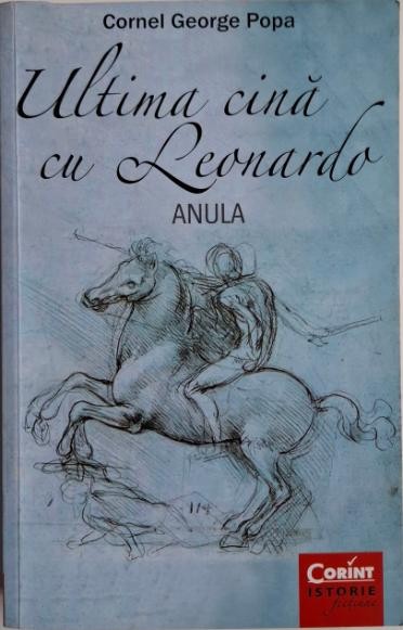 Ultima cina cu Leonardo (Anula) &ndash; Cornel George Popa