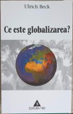 Ce este globalizarea? - Ulrich Beck, Editura Trei, 2003, Carte Economie, Marketing, 207 pagini