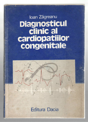 Diagnosticul clinic al cardiopatiilor congenitale - Ioan Zagreanu, Dacia, 1989 foto