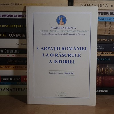RADU REY - CARPATII ROMANIEI LA O RASCRUCE A ISTORIEI , 2007 * foto