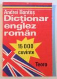 DICTIONAR ENGLEZ ROMAN (15 000 de CUVINTE) de ANDREI BANTAS, 1993