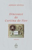 Dincoace de Cortina de Fier. Amintiri - Adrian Savoiu. Roman, Beletristica