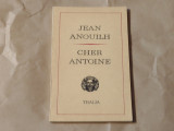JEAN ANOUILH - CHER ANTOINE sau IUBIREA RATATA piesa in 4 acte