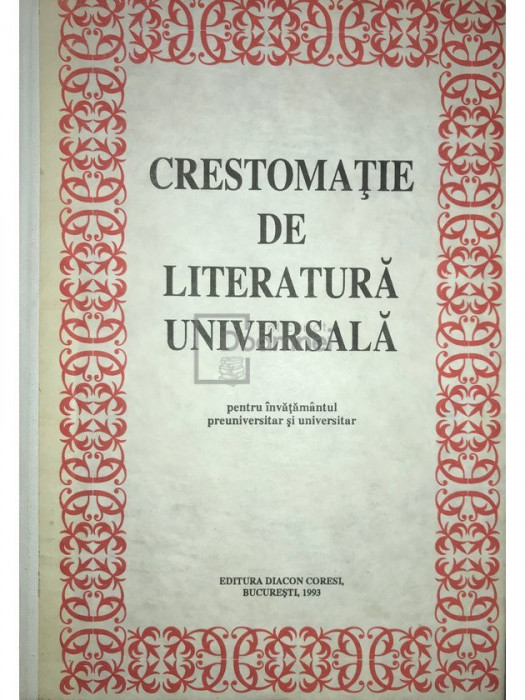 Cristina Ionescu - Crestomație de literatură universală pentru &icirc;nvățăm&acirc;ntul preuniversitar și universitar (editia 1993)