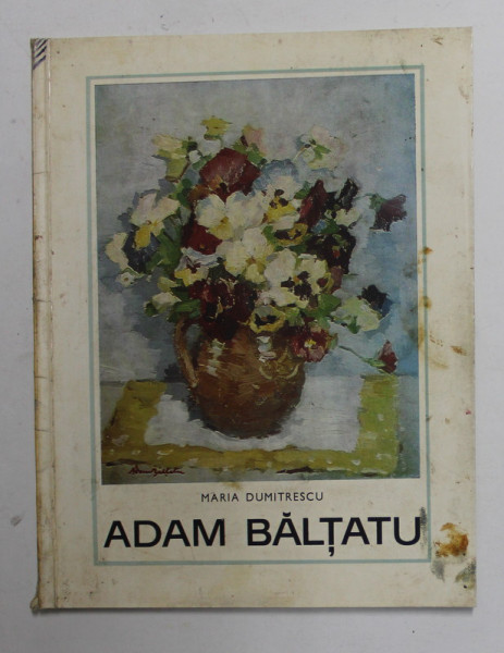 ADAM BALTATU de MARIA DUMITRESCU , Bucuresti 1970