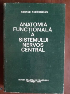 Anatomia functionala a sistemului nervos central- Armand Andronescu foto