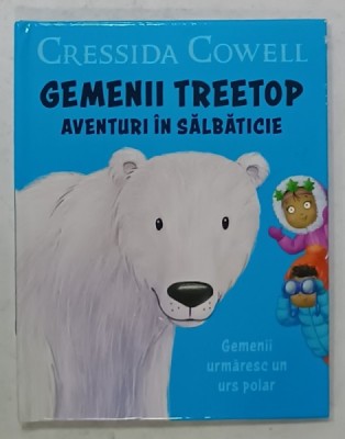 GEMENII TREETOP , AVENTURI IN SALBATICIE : GEMENII URMARESC UN URS POLAR de CRESSIDA COWELL , 2020 foto
