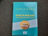 Iancu Guda - Banii in miscare. Prosperitatea in 10 pasi IN TIPLA