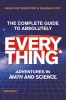 The Complete Guide to Absolutely Everything* (*abridged): Adventures in Math and Science