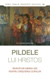 Pildele lui Hristos. &Icirc;nvăţături mereu noi pentru creşterea copiilor - Feodor Borodin - Editura Sophia