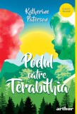 Podul către Terabithia | paperback - Katherine Paterson, Arthur