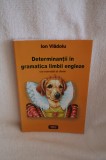 Determinantii in gramatica limbii engleze. Cu exercitii si cheie &ndash; Ion Vladoiu &ndash; Editura Antet 25 lei