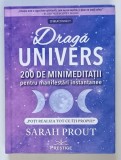 DRAGA UNIVERS , 200 DE MINIMEDITATII PENTRU MANIFESTARI INSTANTANEE de SARAH PROUT , 2024