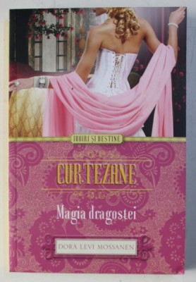 CURTEZANE - MAGIA DRAGOSTEI de DORA LEVI MOSSANEN , 2014 foto