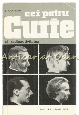 Cei Patru Curie Si Radioactivitatea - E. Cotton foto