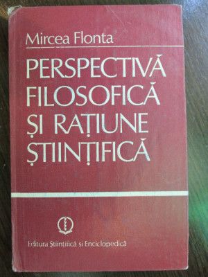 Perspectiva filosofica si ratiune stiintifica Mircea Flonta foto