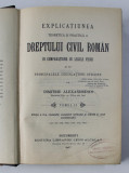 EXPLICATIUNEA TEORETICA SI PRACTICA A DREPTULUI CIVIL ROMAN IN COMPARATIUNE CU LEGILE VECHI de DIMITRIE ALEXANDRESCO , TOMUL II , 1907 , EXEMPLAR NUME