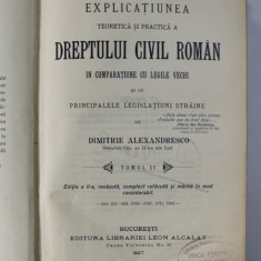 EXPLICATIUNEA TEORETICA SI PRACTICA A DREPTULUI CIVIL ROMAN IN COMPARATIUNE CU LEGILE VECHI de DIMITRIE ALEXANDRESCO , TOMUL II , 1907 , EXEMPLAR NUME