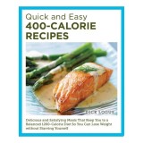 Quick and Easy 400-Calorie Recipes Delicious and Satisfying Meals That Keep You to a Balanced 1200-Calorie Diet So You Can Lose Weight Without Starvin