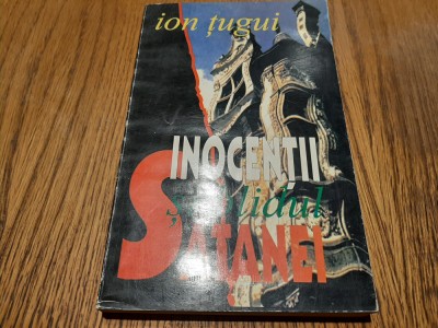 INOCENTII SI BLIDUL SATANEI - Ion Tugui - Editura Sirius, 1994, 285 p. foto