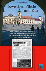 Zwischen Pflicht und Kur : die Hermannstadter Zeitung und die Siebenburger Sachsen im kommunistischen Rumanien und nach der Wende. foto