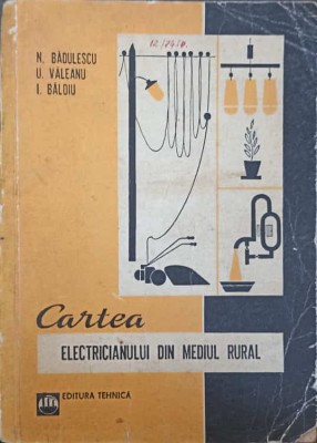 CARTEA ELECTRICIANULUI DIN MEDIUL RURAL-N. BADULESCU, U. VALEANU, I. BALOIU-276642 foto