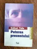 Puterea prezentului - Eckhart Tolle / R7P3F, Alta editura