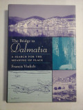 The Bridge to Dalmatia * A SEARCH FOR THE MEANING OF PLACE - Francis Violich