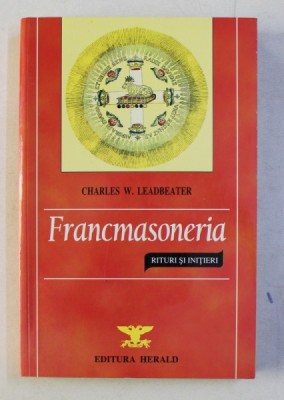 FRANCMASONERIA , RITURI SI INITIERI de CHARLES W. LEADBEATER , 2004 foto