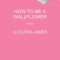How to Be a Wallflower