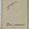 DOI OAMENI , PIESA IN 3 ACTE de ANTON ZONESCU , 1924, DEDICATIE *