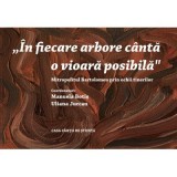 &bdquo;In fiecare arbore canta o vioara posibila&rdquo; Mitropolitul Bartolomeu prin ochii tinerilor - Manuela Botis, Uliana Jurcan