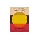 The Contemporary African Kitchen: Home Cooking Recipes from the Leading Chefs of Africa