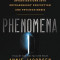Phenomena: The Secret History of the U.S. Government&#039;s Investigations Into Extrasensory Perception and Psychokinesis