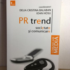 Delia Cristina Balaban, Ioan Hosu - PR Trend. Societate si Comunicare