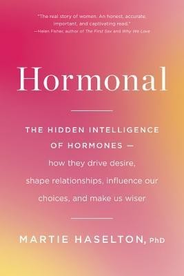 Hormonal: The Hidden Intelligence of Hormones -- How They Drive Desire, Shape Relationships, Influence Our Choices, and Make Us foto