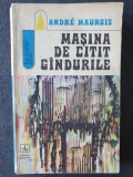 Masina de citit gandurile - Andre Maurois, 1973, 240 pag, stare buna