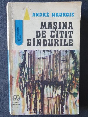 Masina de citit gandurile - Andre Maurois, 1973, 240 pag, stare buna foto